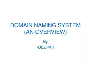 DOMAIN NAMING SYSTEM (AN OVERVIEW)