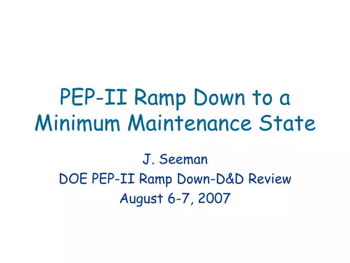 pep ii ramp down to a minimum maintenance state