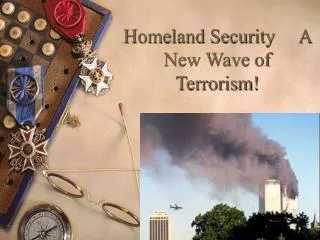 Homeland Security A New Wave of Terrorism!