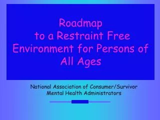 Roadmap to a Restraint Free Environment for Persons of All Ages