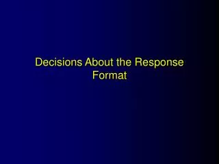 Decisions About the Response Format