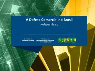 A Defesa Comercial no Brasil Felipe Hees