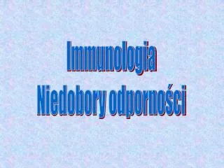 Immunologia Niedobory odporności