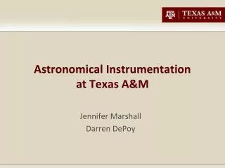 Astronomical Instrumentation at Texas A&amp;M