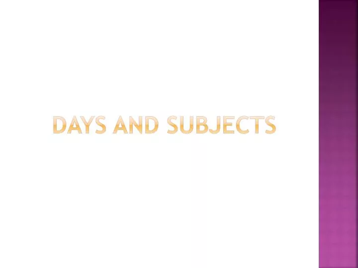 days and subjects