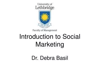 Introduction to Social Marketing Dr. Debra Basil