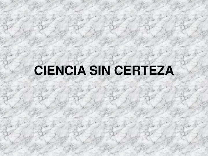 ciencia sin certeza