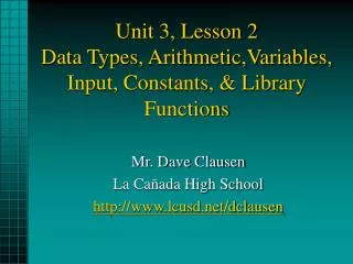 Unit 3, Lesson 2 Data Types, Arithmetic,Variables, Input, Constants, &amp; Library Functions