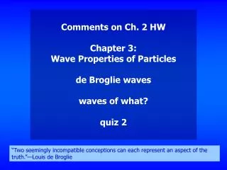 Comments on Ch. 2 HW Chapter 3: Wave Properties of Particles de Broglie waves waves of what?
