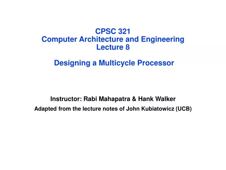 cpsc 321 computer architecture and engineering lecture 8 designing a multicycle processor