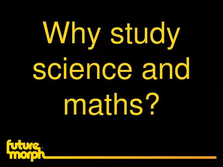 why study science and maths