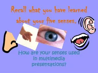 Recall what you have learned about your five senses.