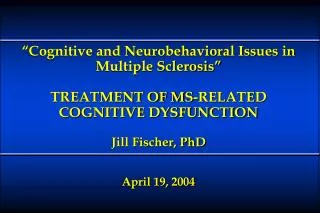 TREATING COGNITIVE DYSFUNCTION IN MS Objectives of Presentation