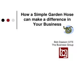 How a Simple Garden Hose can make a difference in Your Business