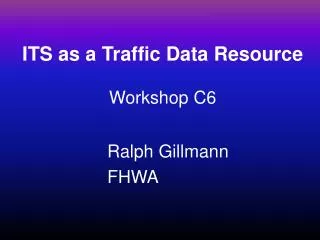 ITS as a Traffic Data Resource Workshop C6