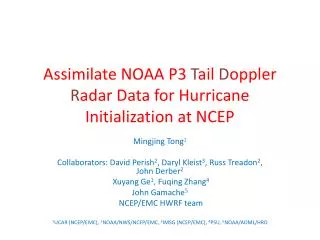 Assimilate NOAA P3 T ail D oppler R adar Data for Hurricane Initialization at NCEP