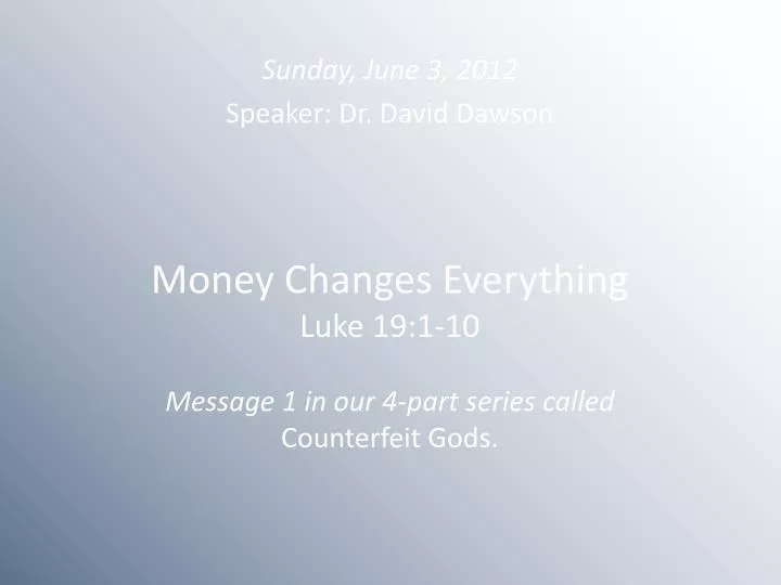 money changes everything luke 19 1 10 message 1 in our 4 part series called counterfeit gods