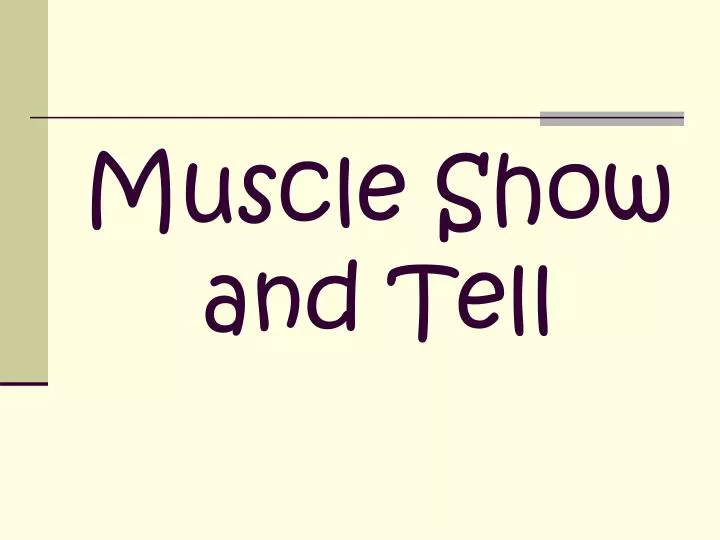 muscle show and tell
