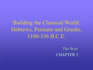 Building the Classical World: Hebrews, Persians and Greeks, 1100-336 B.C.E.