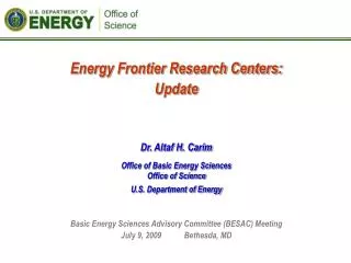 Energy Frontier Research Centers: Update Dr. Altaf H. Carim Office of Basic Energy Sciences