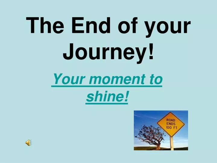 the end of your journey