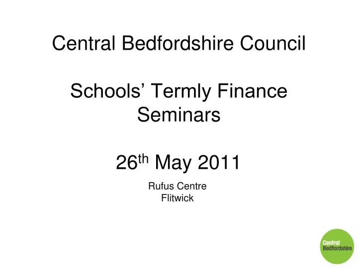 central bedfordshire council schools termly finance seminars 26 th may 2011