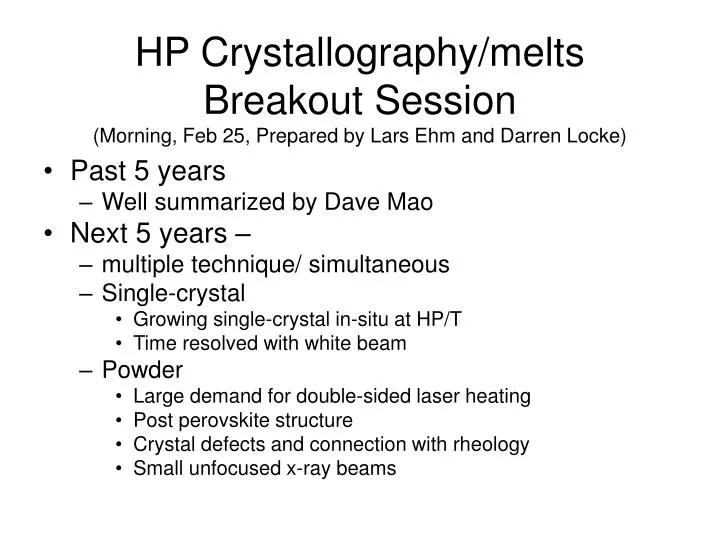 hp crystallography melts breakout session morning feb 25 prepared by lars ehm and darren locke
