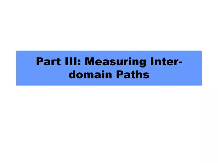 part iii measuring inter domain paths