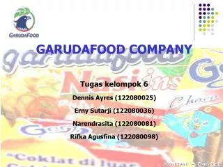 GARUDAFOOD COMPANY Tugas kelompok 6 Dennis Ayres (122080025) Erny Sutarji (122080036)