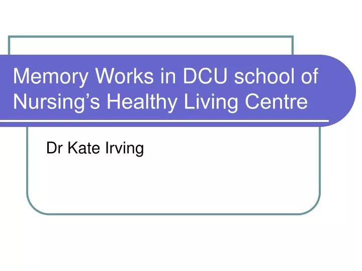 memory works in dcu school of nursing s healthy living centre