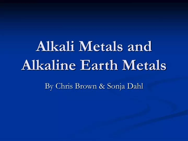 alkali metals and alkaline earth metals
