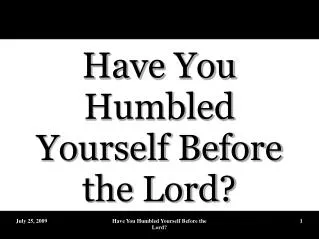 Have You Humbled Yourself Before the Lord?