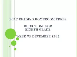 FCAT READING HOMEROOM PREPS DIRECTIONS FOR EIGHTH GRADE WEEK OF DECEMBER 12-16