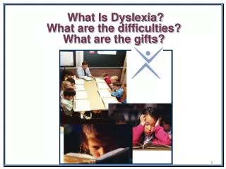 What Is Dyslexia? What are the difficulties? What are the gifts?