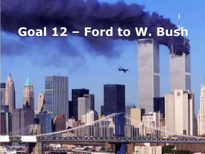 goal 12 ford to w bush