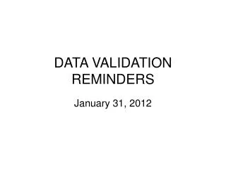 DATA VALIDATION REMINDERS