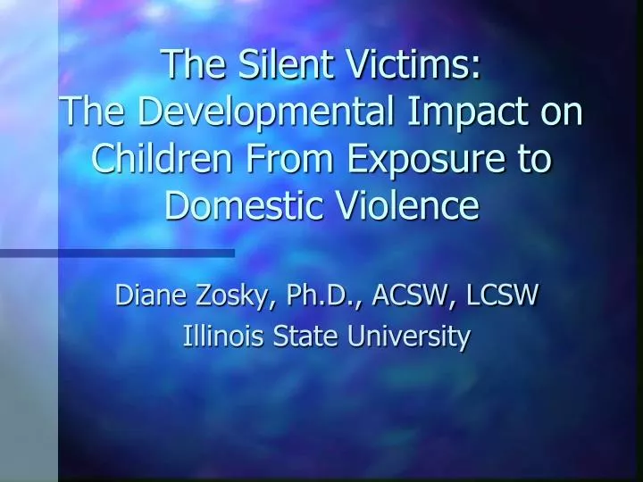 the silent victims the developmental impact on children from exposure to domestic violence