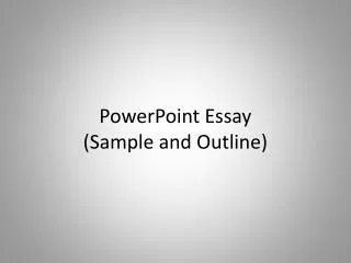 PowerPoint Essay (Sample and Outline)