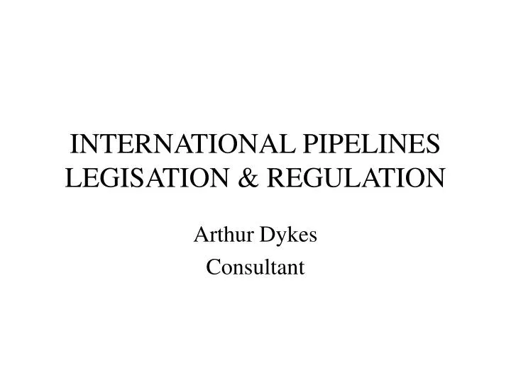 international pipelines legisation regulation