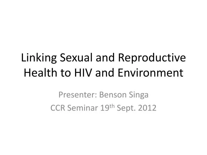 linking sexual and reproductive health to hiv and environment