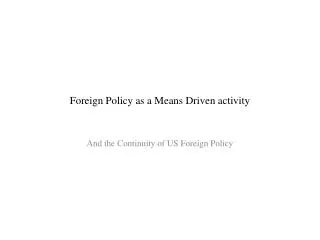 Foreign Policy as a Means Driven activity
