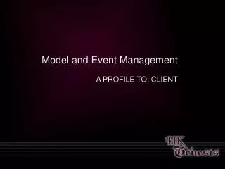 Model and Event Management A PROFILE TO: CLIENT