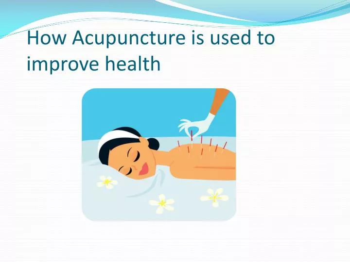 how acupuncture is used to improve health