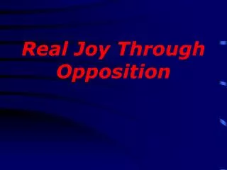 Real Joy Through Opposition