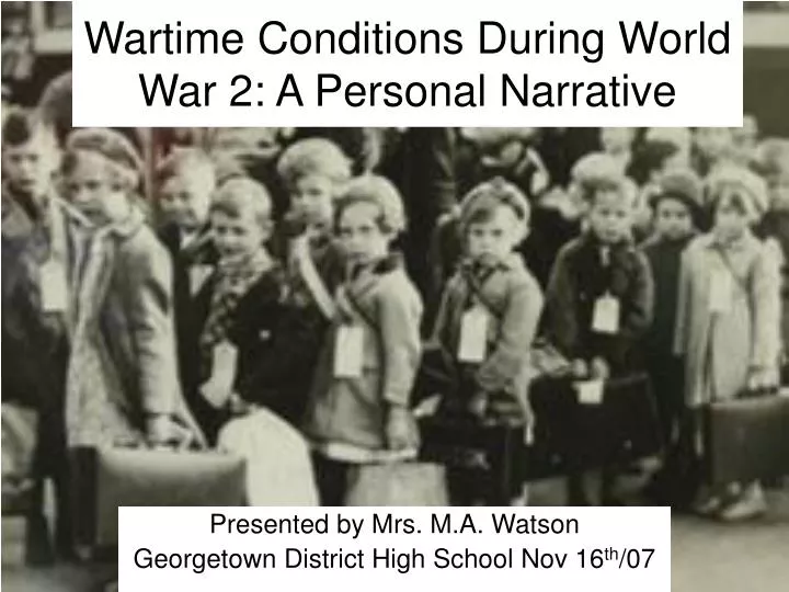 wartime conditions during world war 2 a personal narrative
