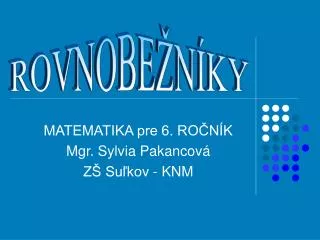 MATEMATIKA pre 6. ROČNÍK Mgr. Sylvia Pakancová ZŠ Suľkov - KNM