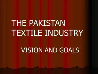 THE PAKISTAN TEXTILE INDUSTRY VISION AND GOALS
