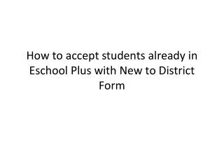 How to accept students already in Eschool Plus with New to District Form