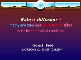 Rate of diffusion of methylene blue and red saffranin dye under three physical conditions
