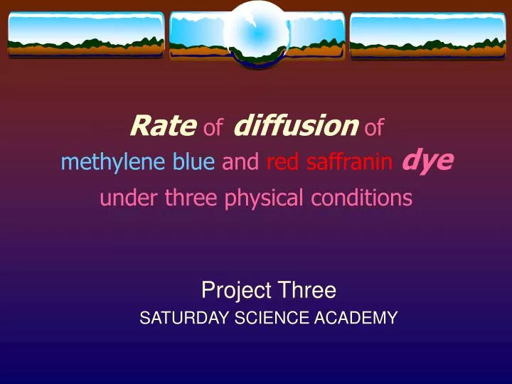 rate of diffusion of methylene blue and red saffranin dye under three physical conditions